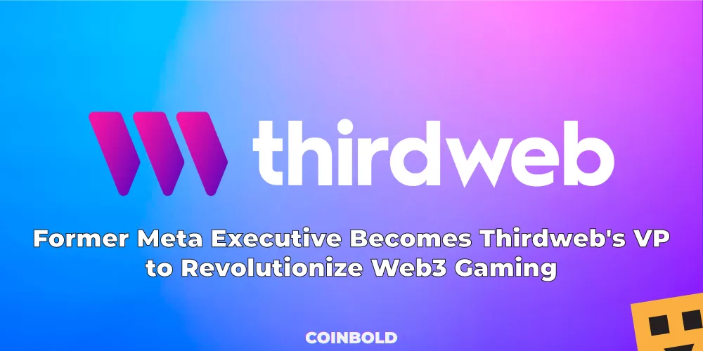Former Meta Executive Becomes Thirdweb's VP to Revolutionize Web3 Gaming