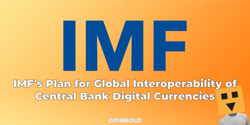 IMF's Plan for Global Interoperability of Central Bank Digital Currencies