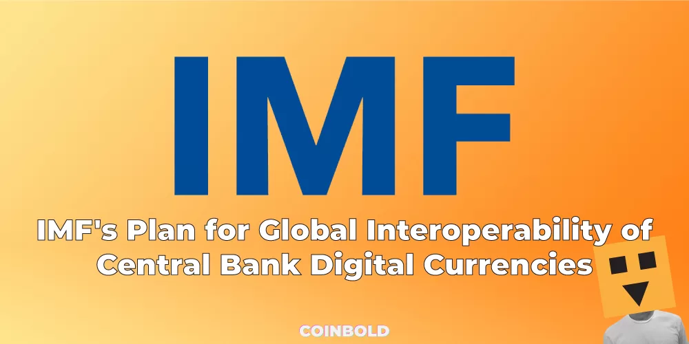 IMF's Plan for Global Interoperability of Central Bank Digital Currencies