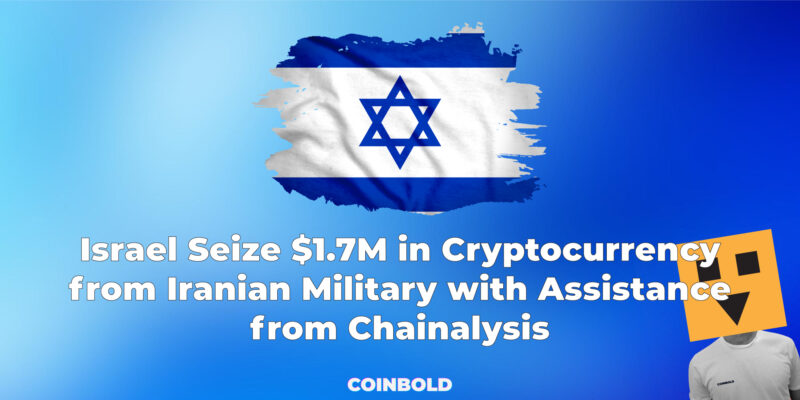 Israel Seize $1.7M in Cryptocurrency from Iranian Military with Assistance from Chainalysis