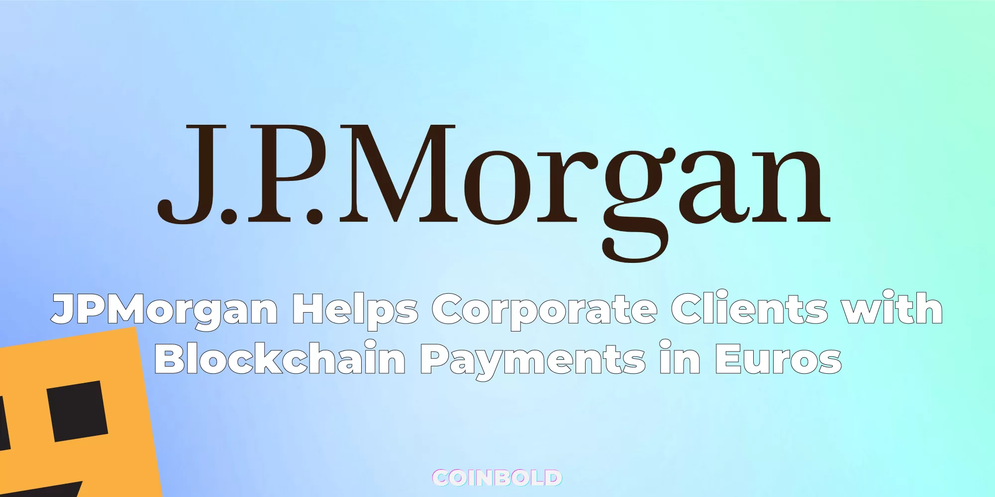 JPMorgan Helps Corporate Clients with Blockchain Payments in Euros