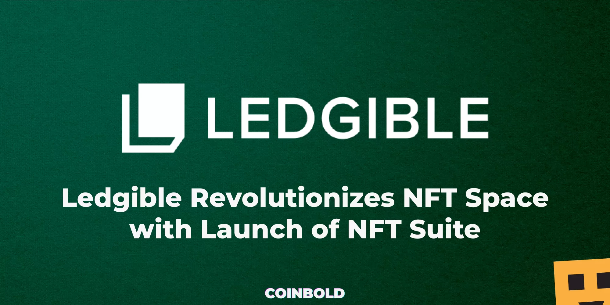 Ledgible Revolutionizes NFT Space with Launch of NFT Suite