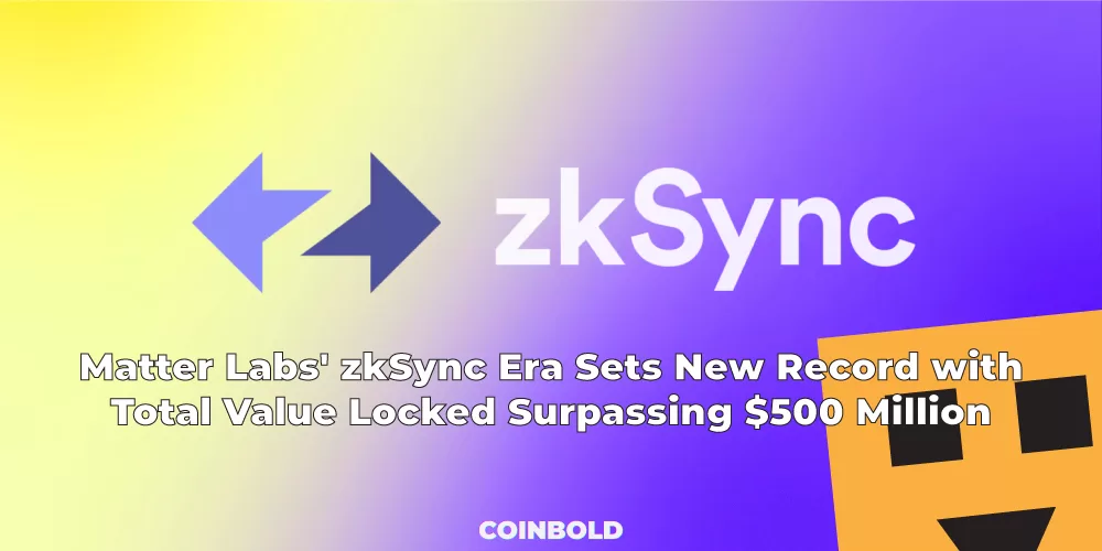Matter Labs zkSync Era Sets New Record with Total Value Locked Surpassing 500 Million jpg