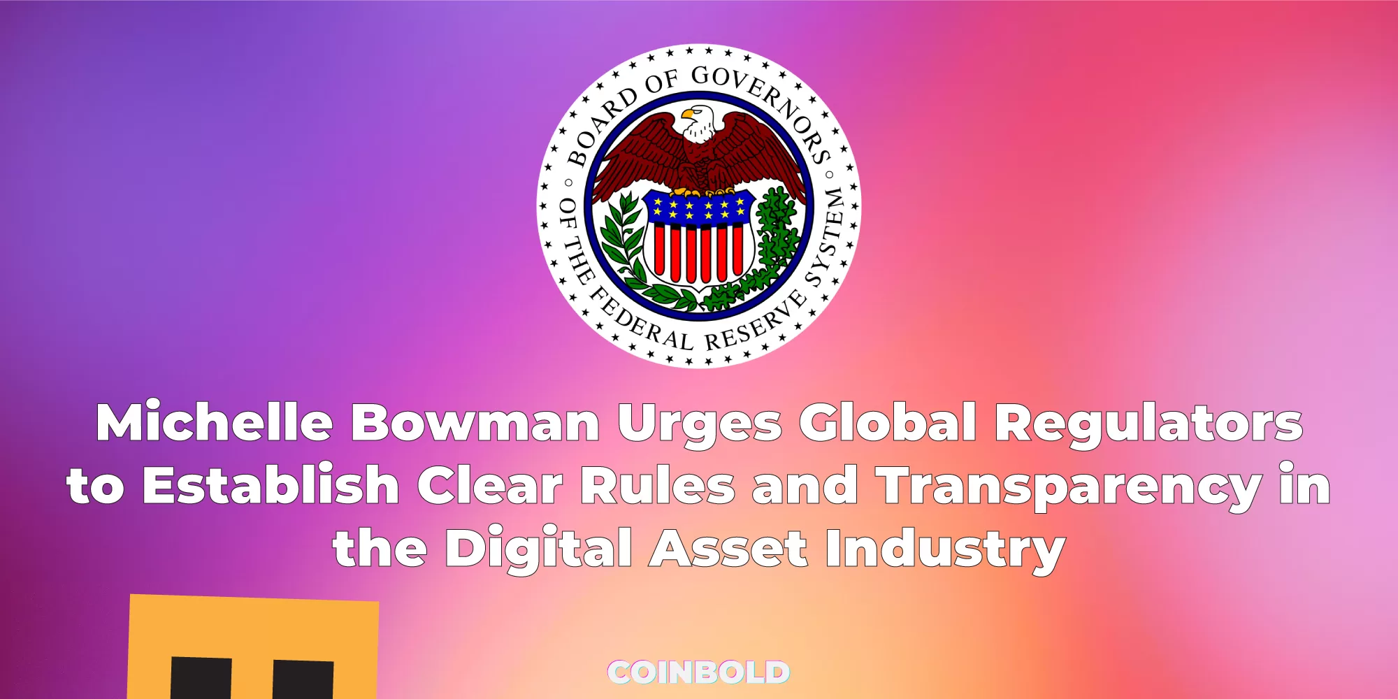 Michelle Bowman Urges Global Regulators to Establish Clear Rules and Transparency in the Digital Asset Industry