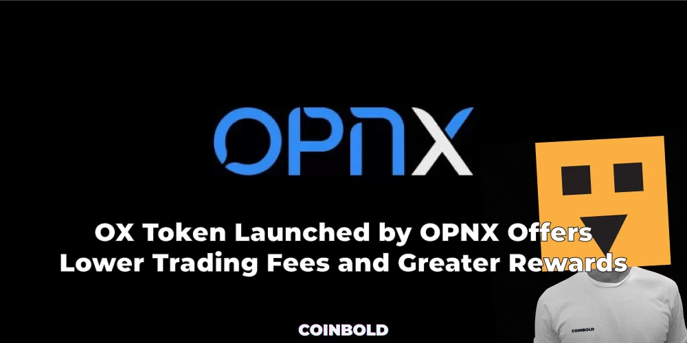 OX Token Launched by OPNX Offers Lower Trading Fees and Greater Rewards