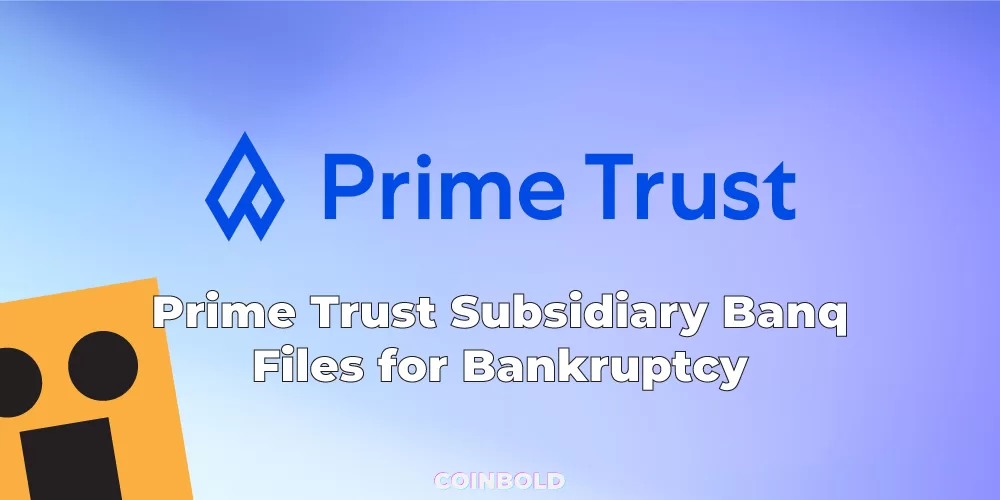 Prime Trust Subsidiary Banq Files for Bankruptcy