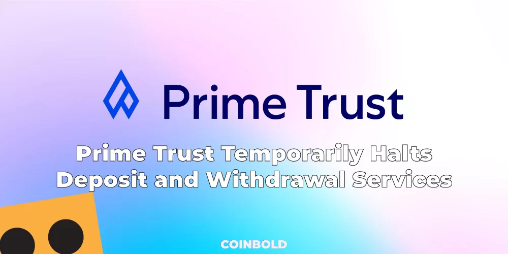 Prime Trust Temporarily Halts Deposit and Withdrawal Services