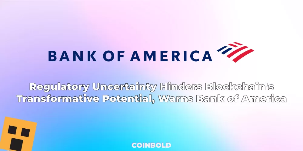 Regulatory Uncertainty Hinders Blockchain's Transformative Potential, Warns Bank of America