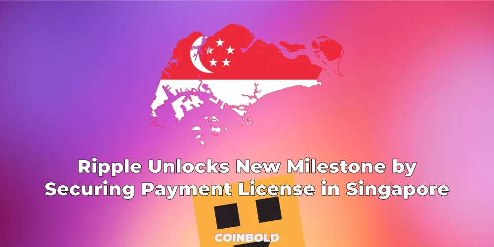 Ripple Unlocks New Milestone by Securing Payment License in Singapore