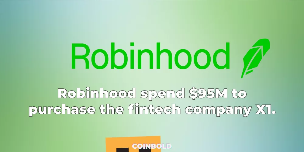 Robinhood spend $95M to purchase the fintech company X1.