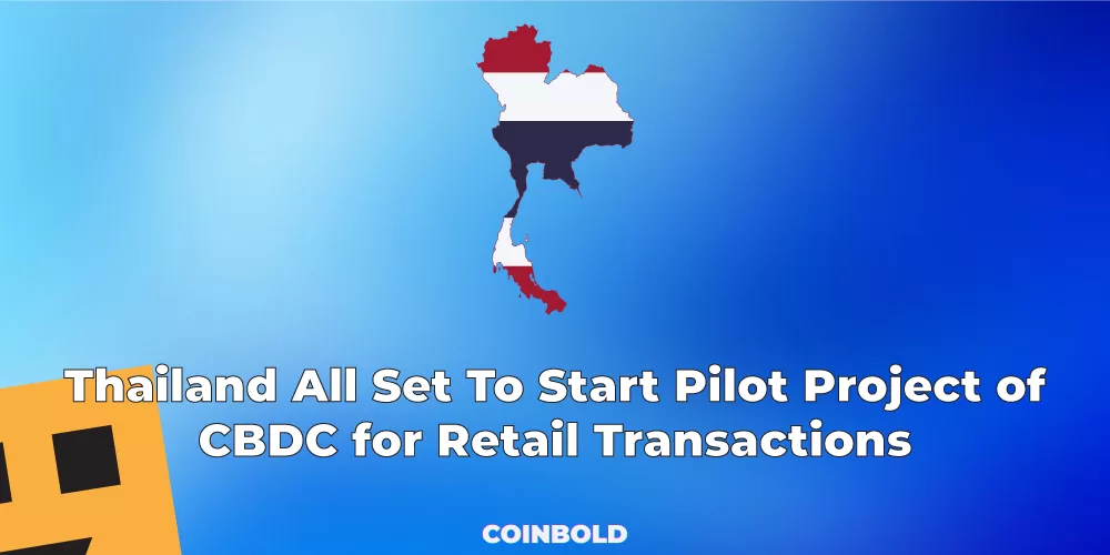 Thailand All Set To Start Pilot Project of CBDC for Retail Transactions