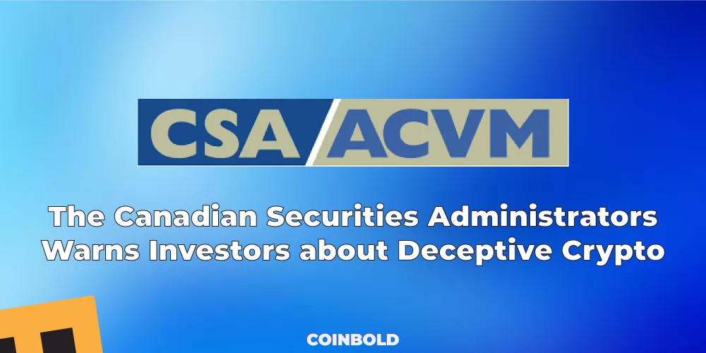 The Canadian Securities Administrators Warns Investors about Deceptive Crypto Platforms