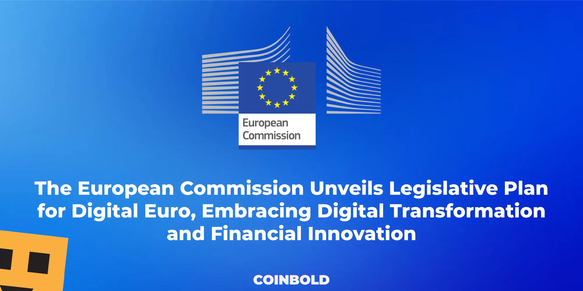 The European Commission Unveils Legislative Plan for Digital Euro, Embracing Digital Transformation and Financial Innovation