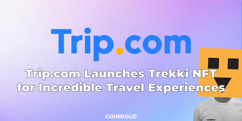 Trip.com Launches Trekki NFT for Incredible Travel Experiences