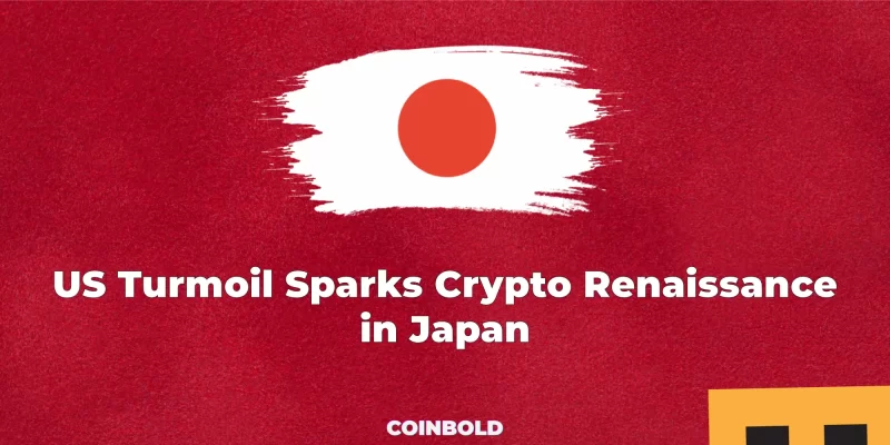 US Turmoil Sparks Crypto Renaissance in Japan