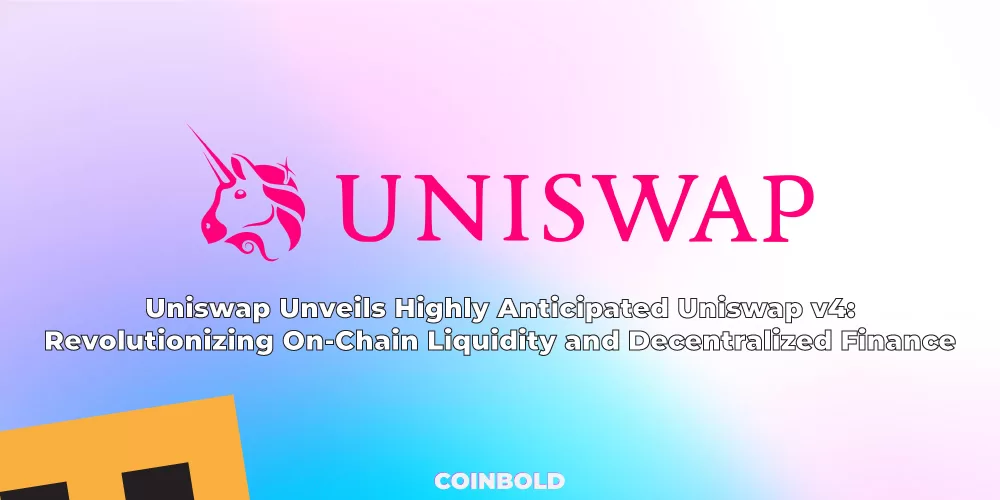 Uniswap Unveils Highly Anticipated Uniswap v4 Revolutionizing On Chain Liquidity and Decentralized Finance jpg