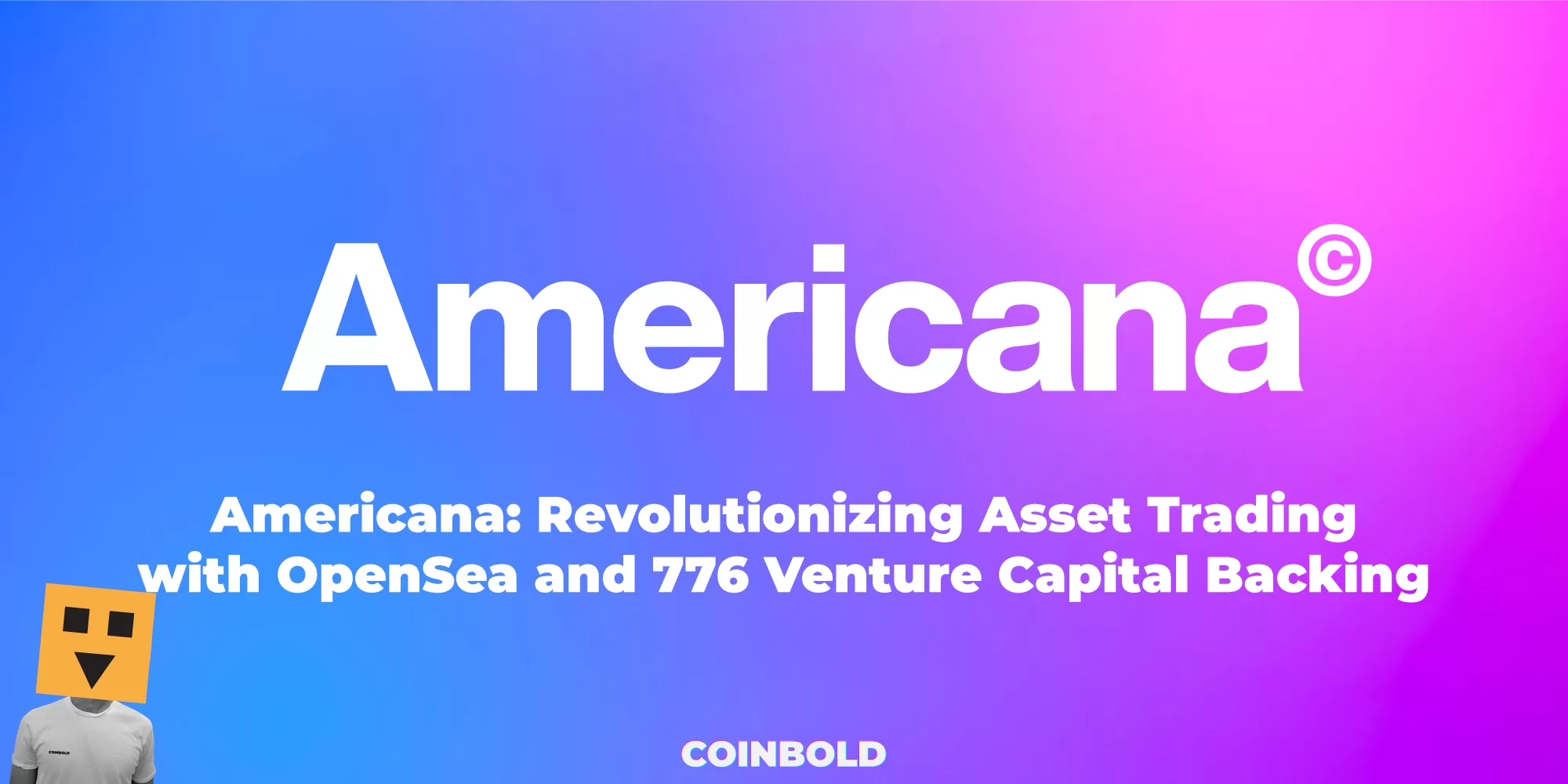 Americana: Revolutionizing Asset Trading with OpenSea and 776 Venture Capital Backing
