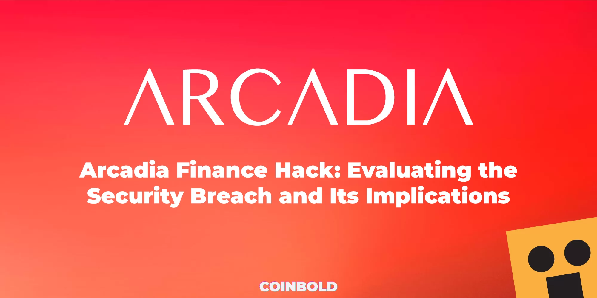 Arcadia Finance Hack: Evaluating the Security Breach and Its Implications