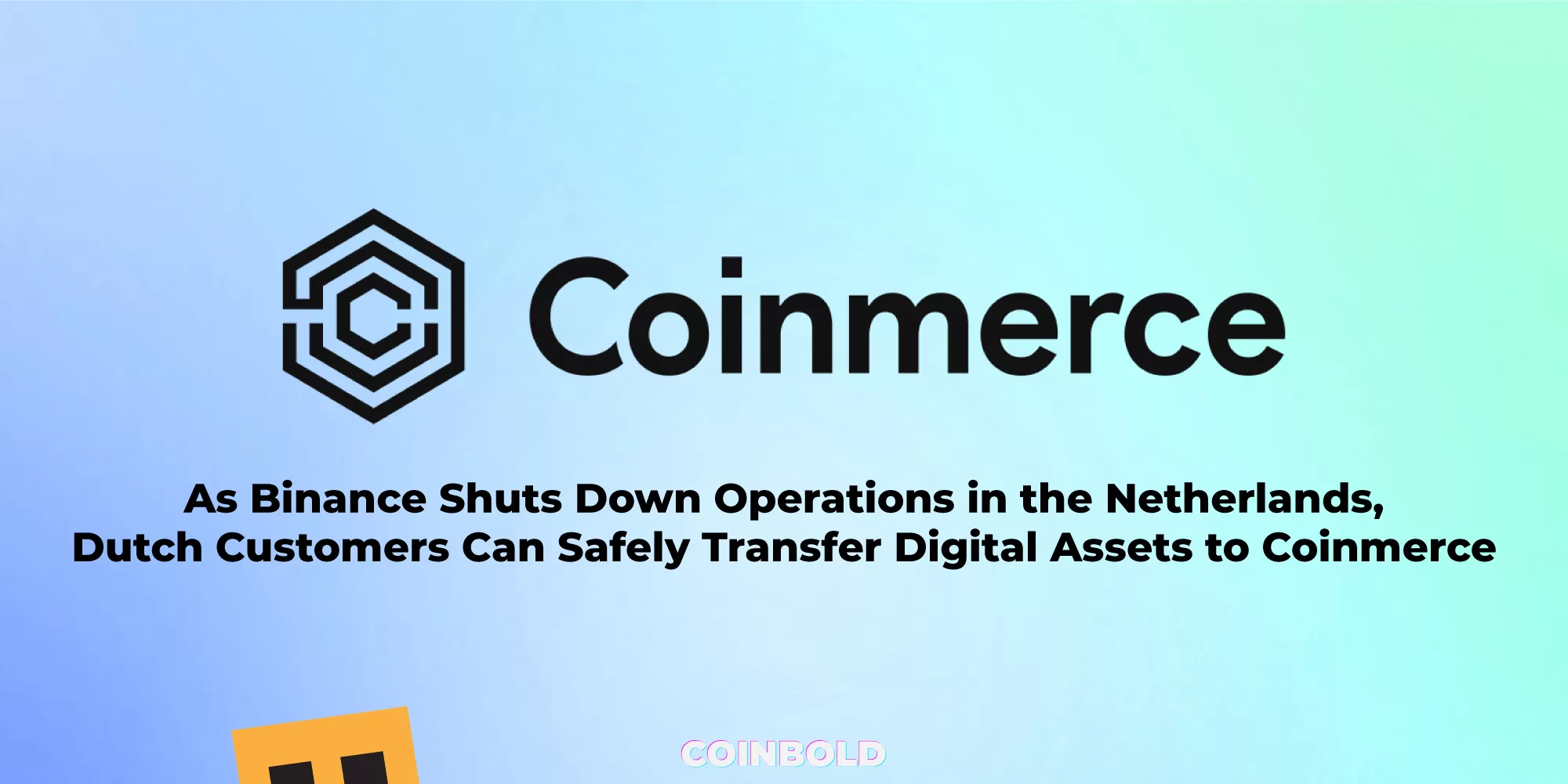 As Binance Shuts Down Operations in the Netherlands, Dutch Customers Can Safely Transfer Digital Assets to Coinmerce