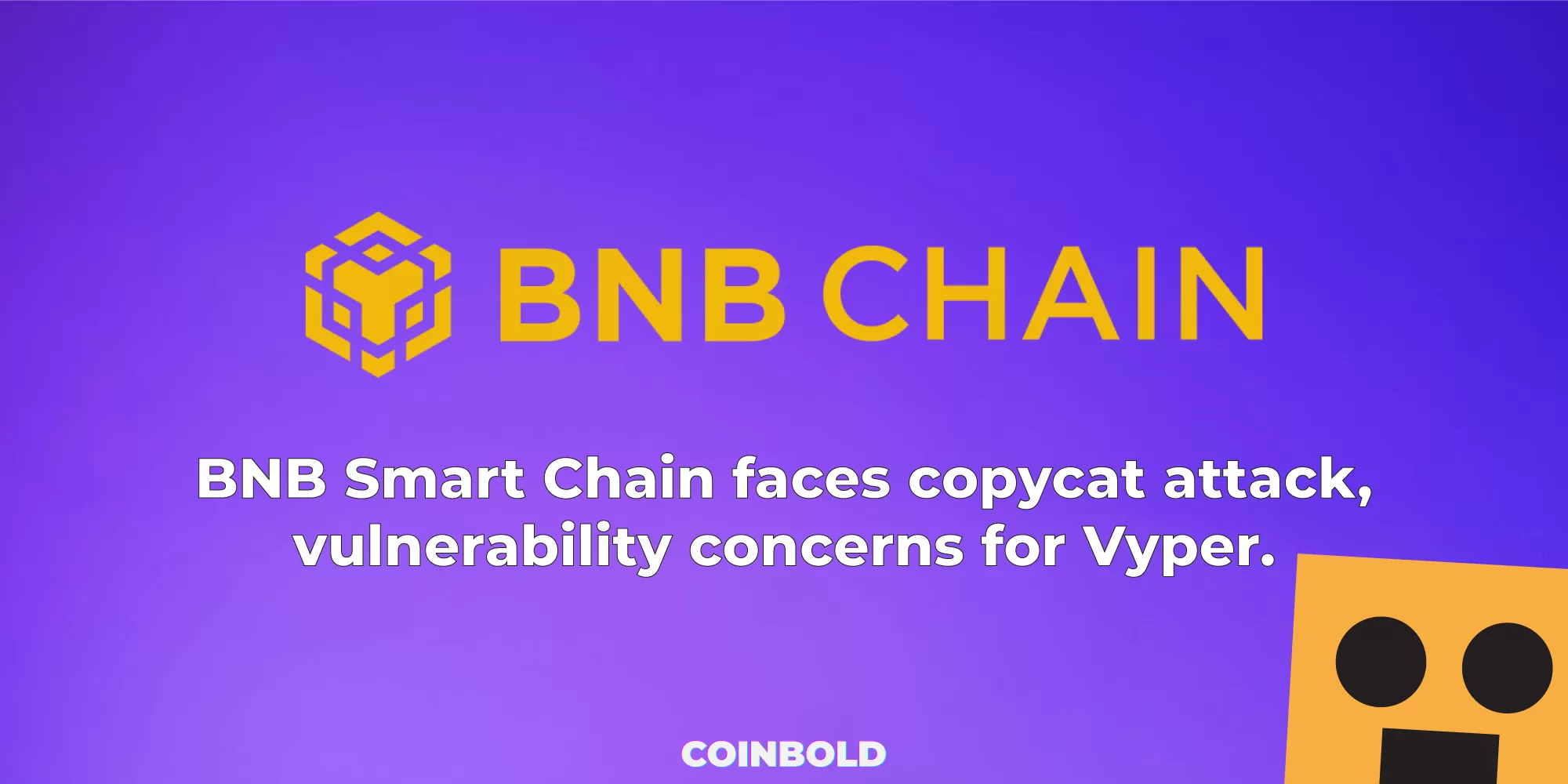 BNB Smart Chain faces copycat attack, vulnerability concerns for Vyper.