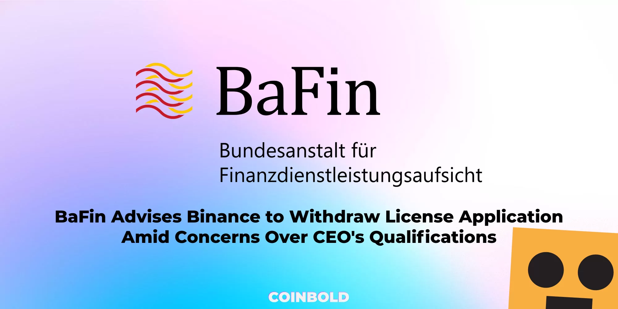 BaFin Advises Binance to Withdraw License Application Amid Concerns Over CEO's Qualifications