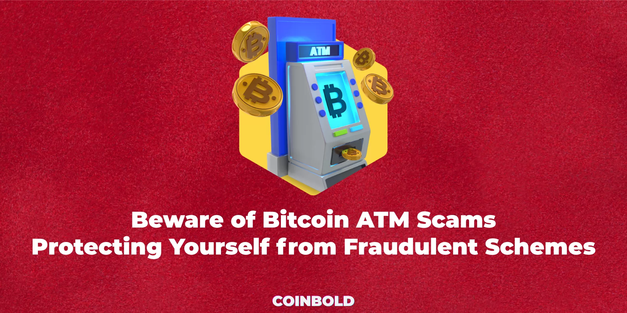 Beware of Bitcoin ATM Scams: Protecting Yourself from Fraudulent Schemes