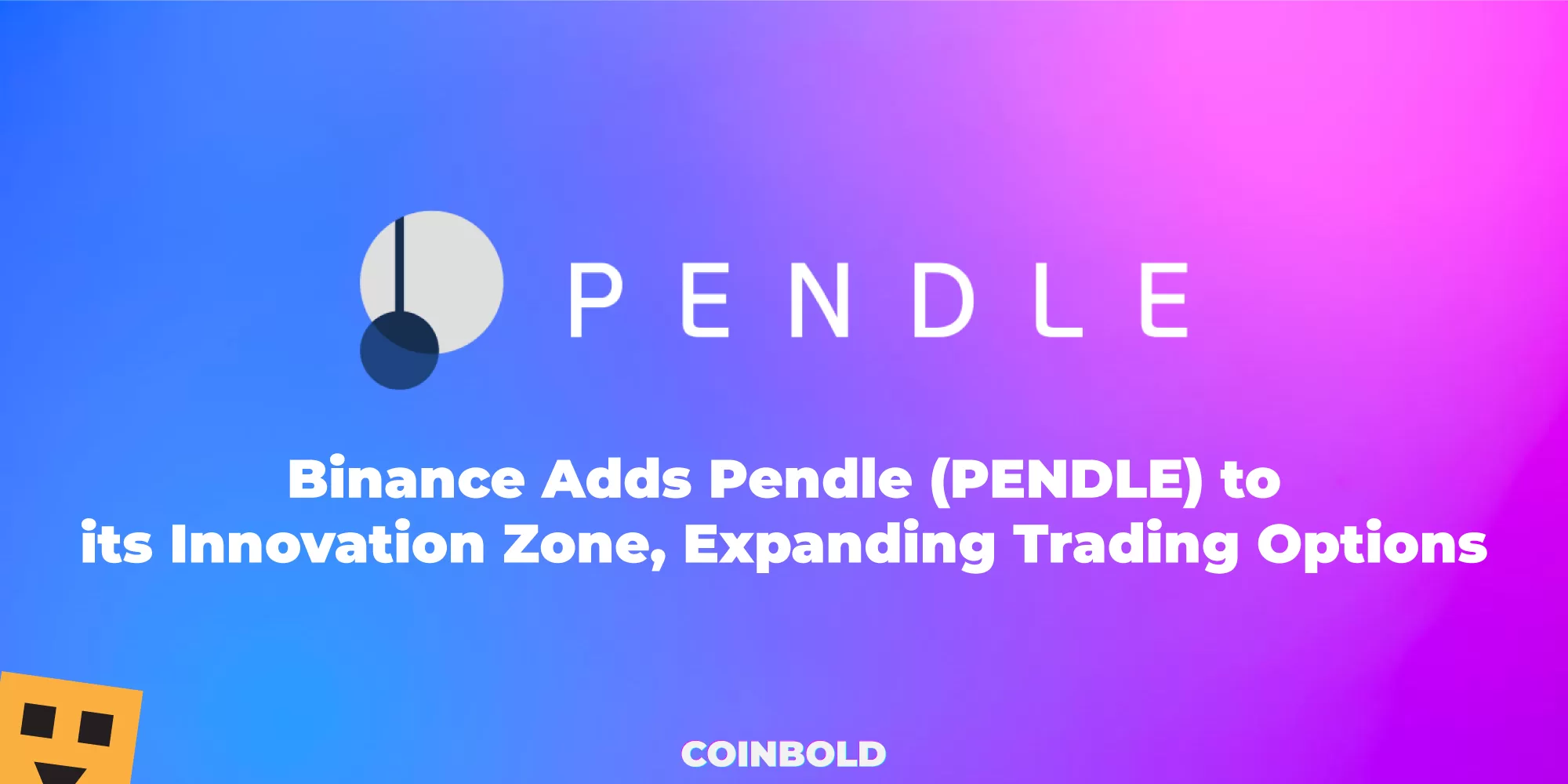 Binance Adds Pendle (PENDLE) to its Innovation Zone, Expanding Trading Options