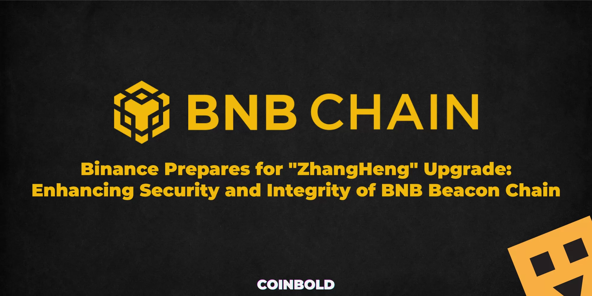 Binance Prepares for "ZhangHeng" Upgrade: Enhancing Security and Integrity of BNB Beacon Chain