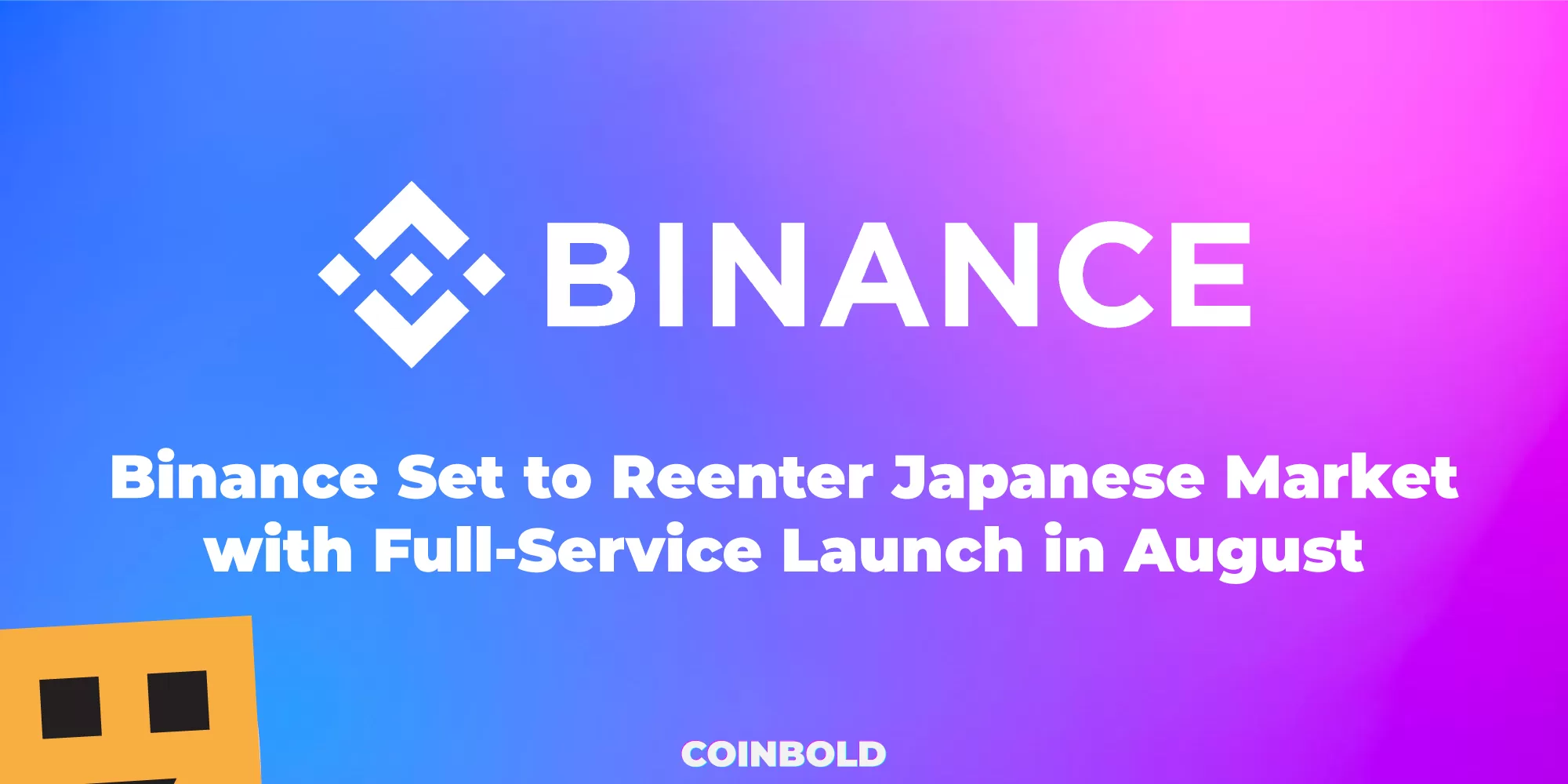 Binance Set to Reenter Japanese Market with Full-Service Launch in August