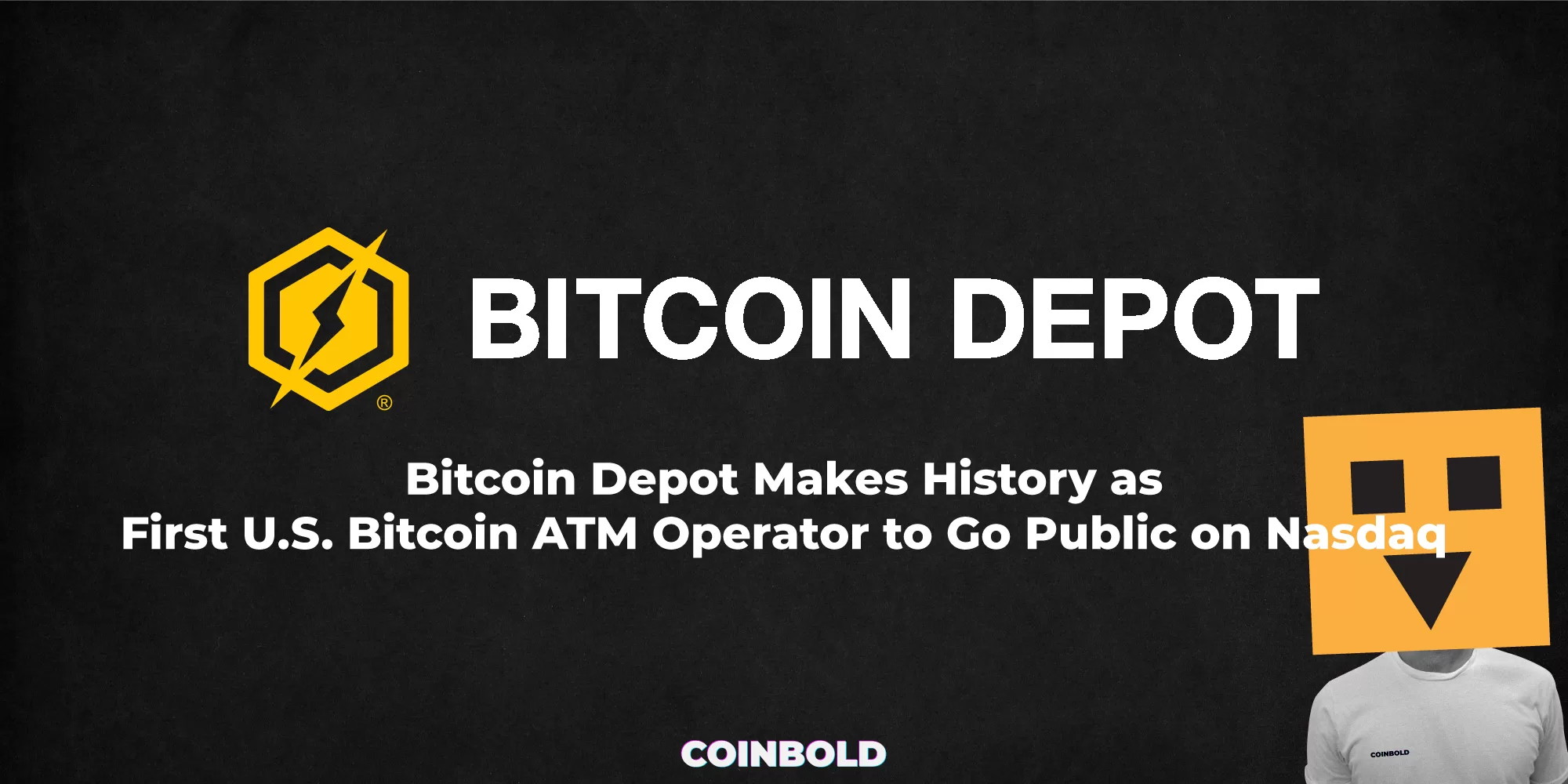 Bitcoin Depot Makes History as First U.S. Bitcoin ATM Operator to Go Public on Nasdaq