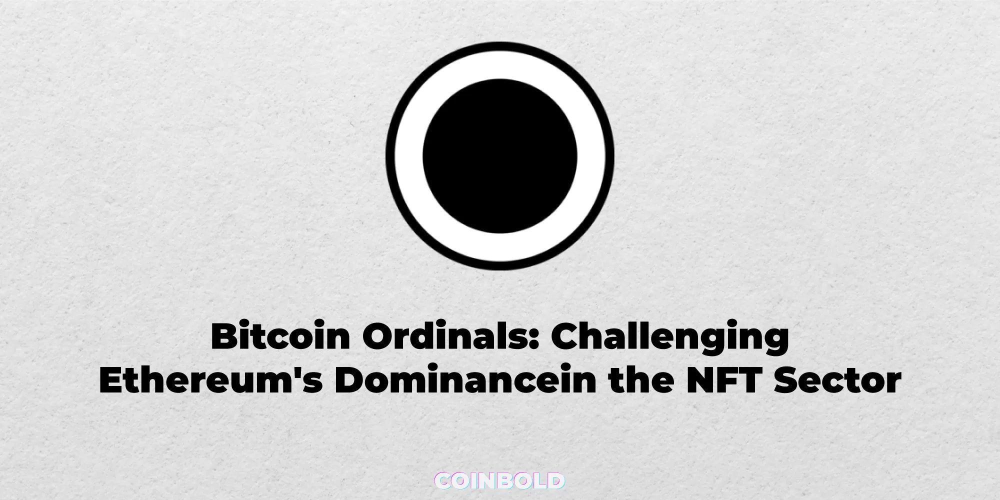 Bitcoin Ordinals: Challenging Ethereum's Dominance in the NFT Sector