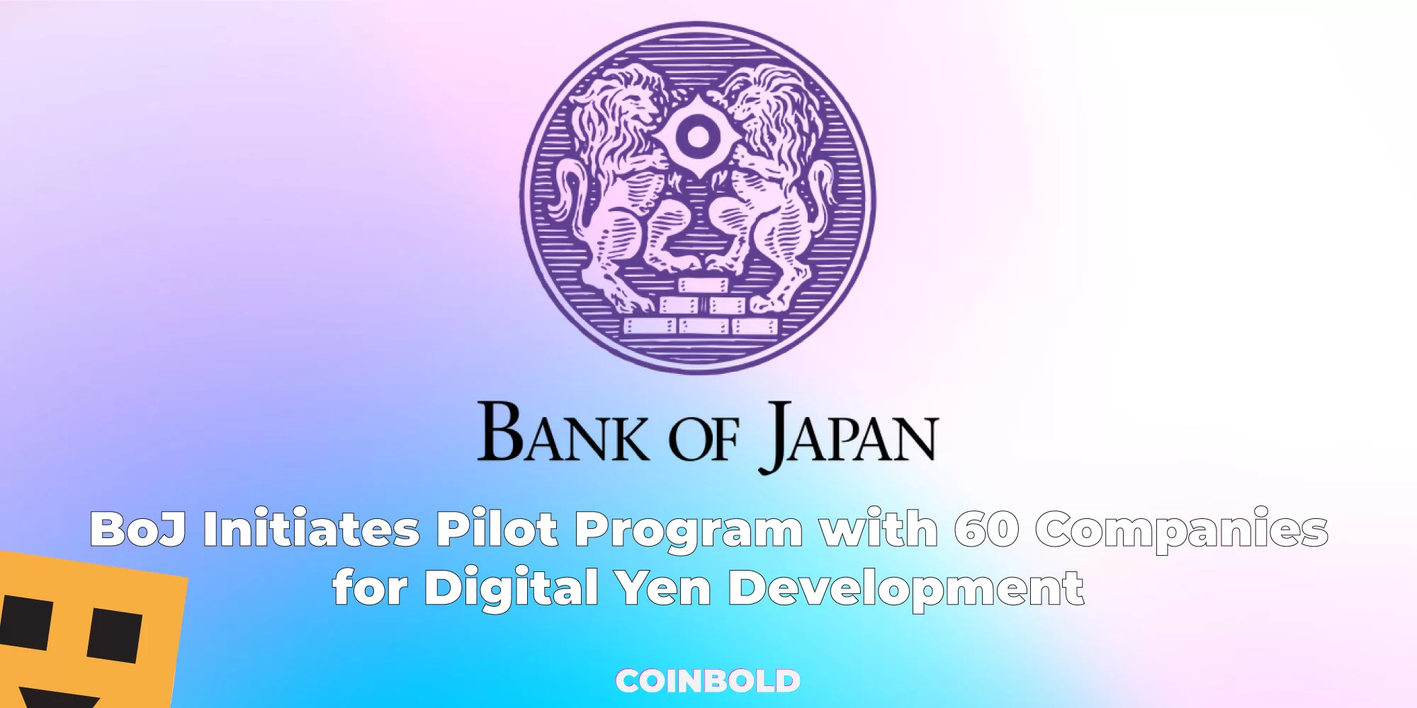BoJ Initiates Pilot Program with 60 Companies for Digital Yen Development