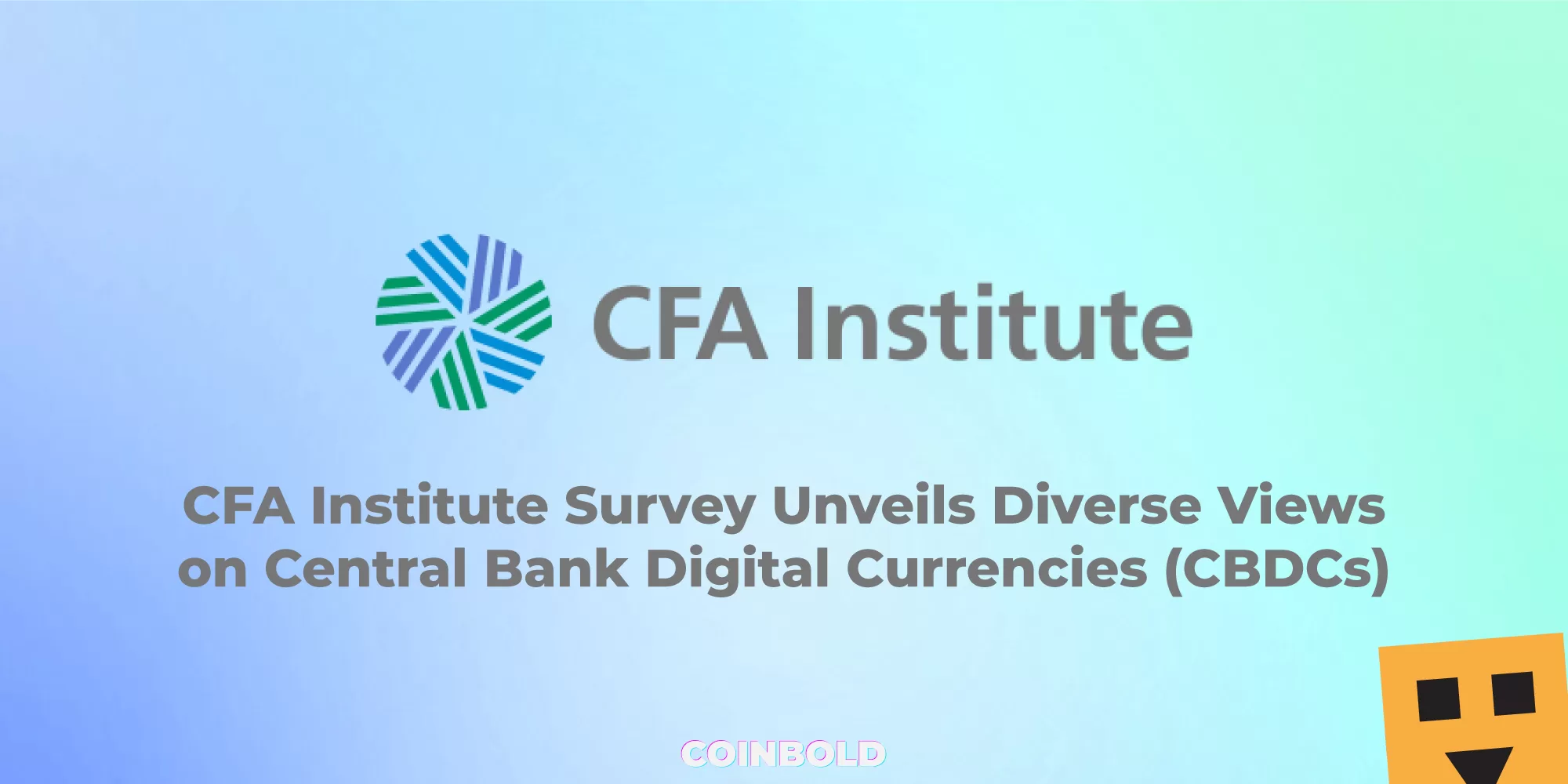 CFA Institute Survey Unveils Diverse Views on Central Bank Digital Currencies (CBDCs)