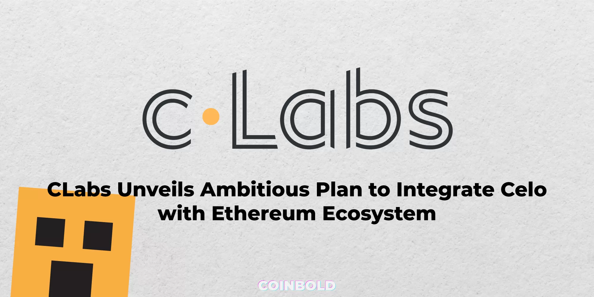CLabs Unveils Ambitious Plan to Integrate Celo with Ethereum Ecosystem jpg