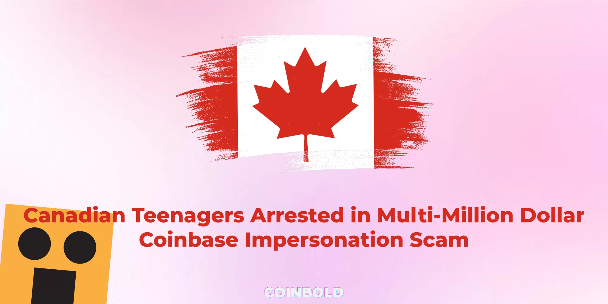 Canadian Teenagers Arrested in Multi-Million Dollar Coinbase Impersonation Scam