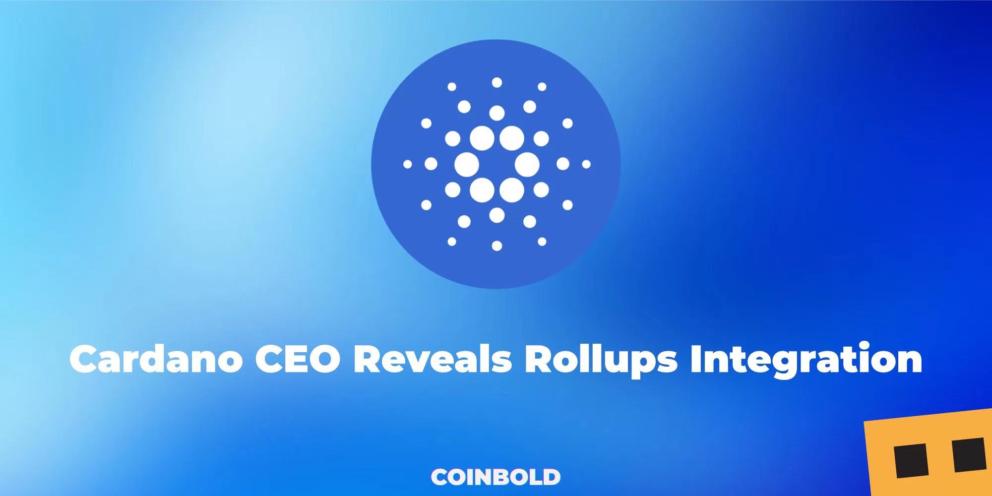 Cardano CEO Reveals Rollups Integration