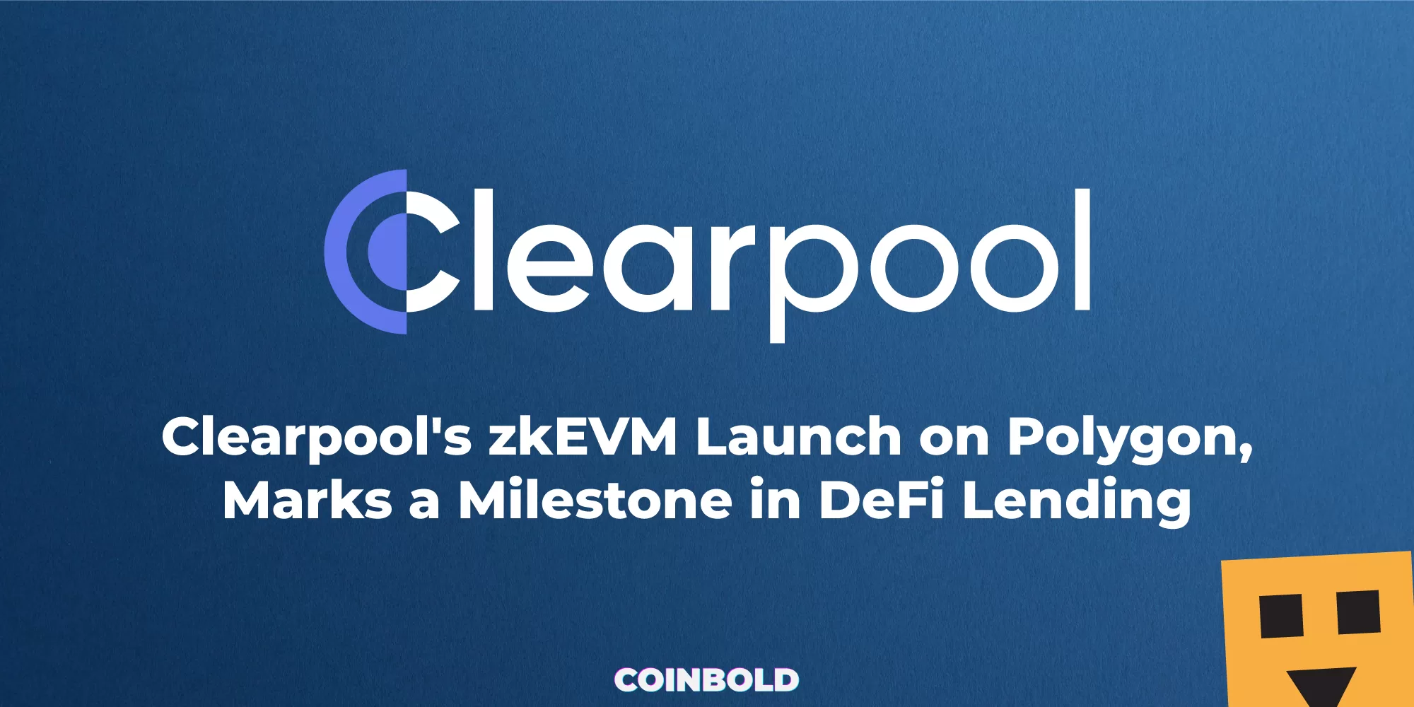 Clearpool's zkEVM Launch on Polygon, Marks a Milestone in DeFi Lending