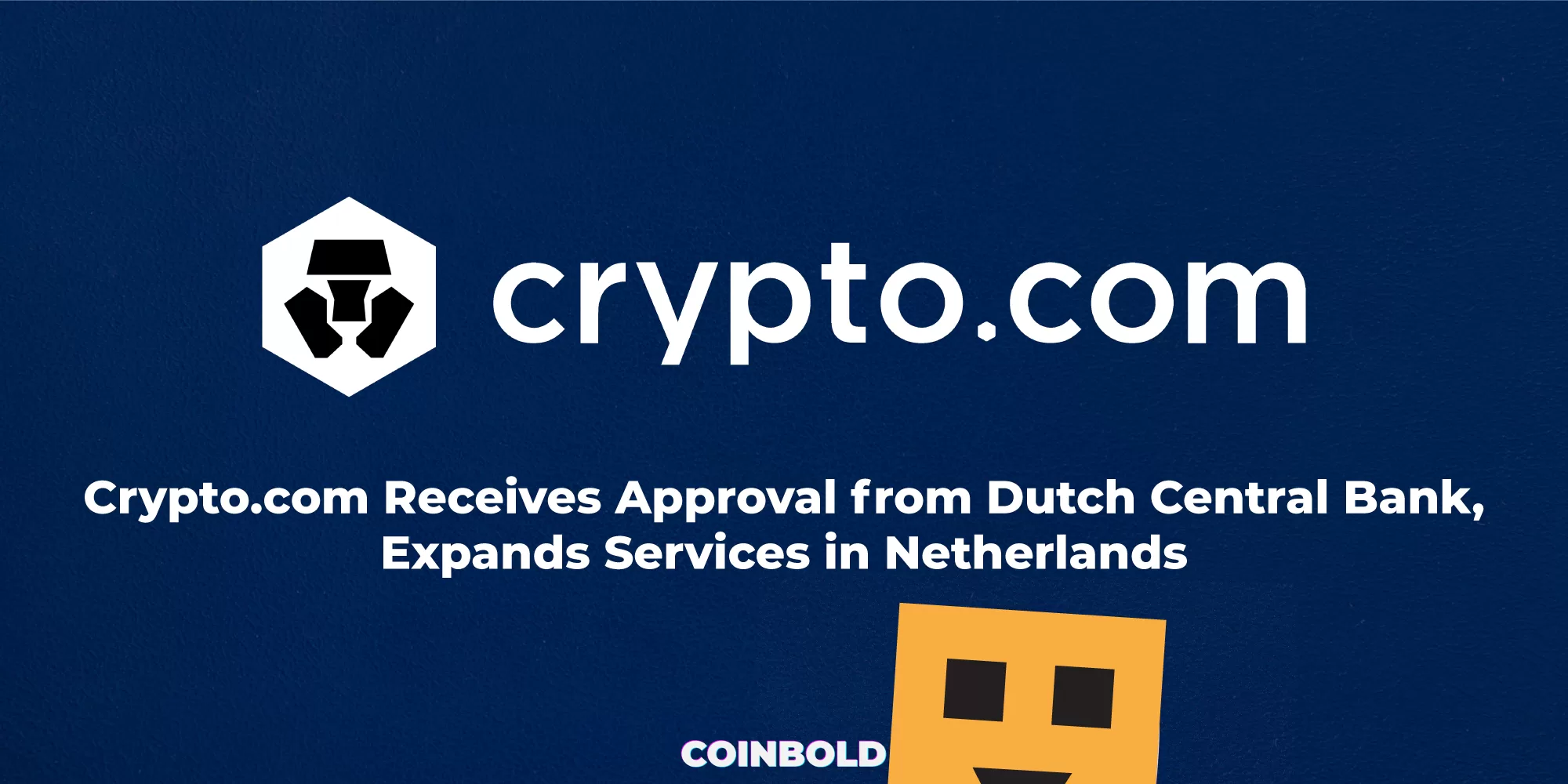 Crypto.com Receives Approval from Dutch Central Bank Expands Services in Netherlands 1 jpg