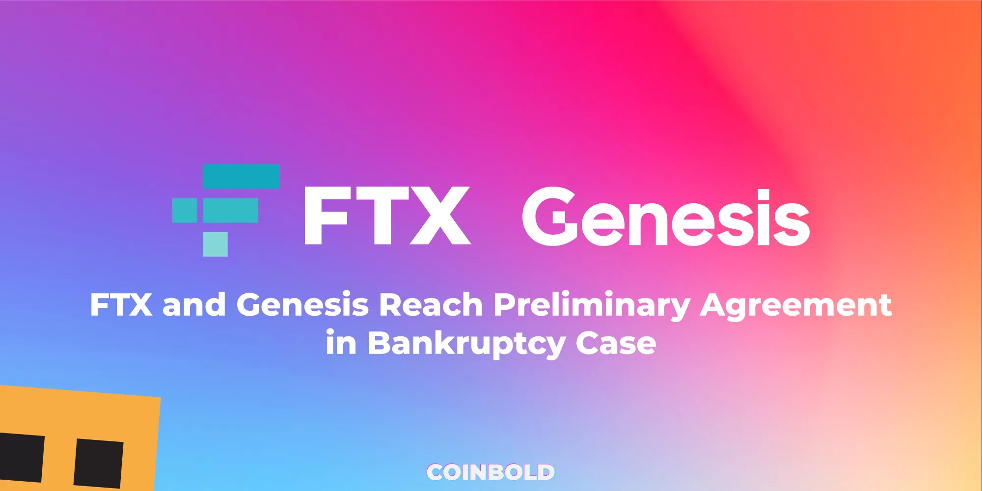 FTX and Genesis Reach Preliminary Agreement in Bankruptcy Case