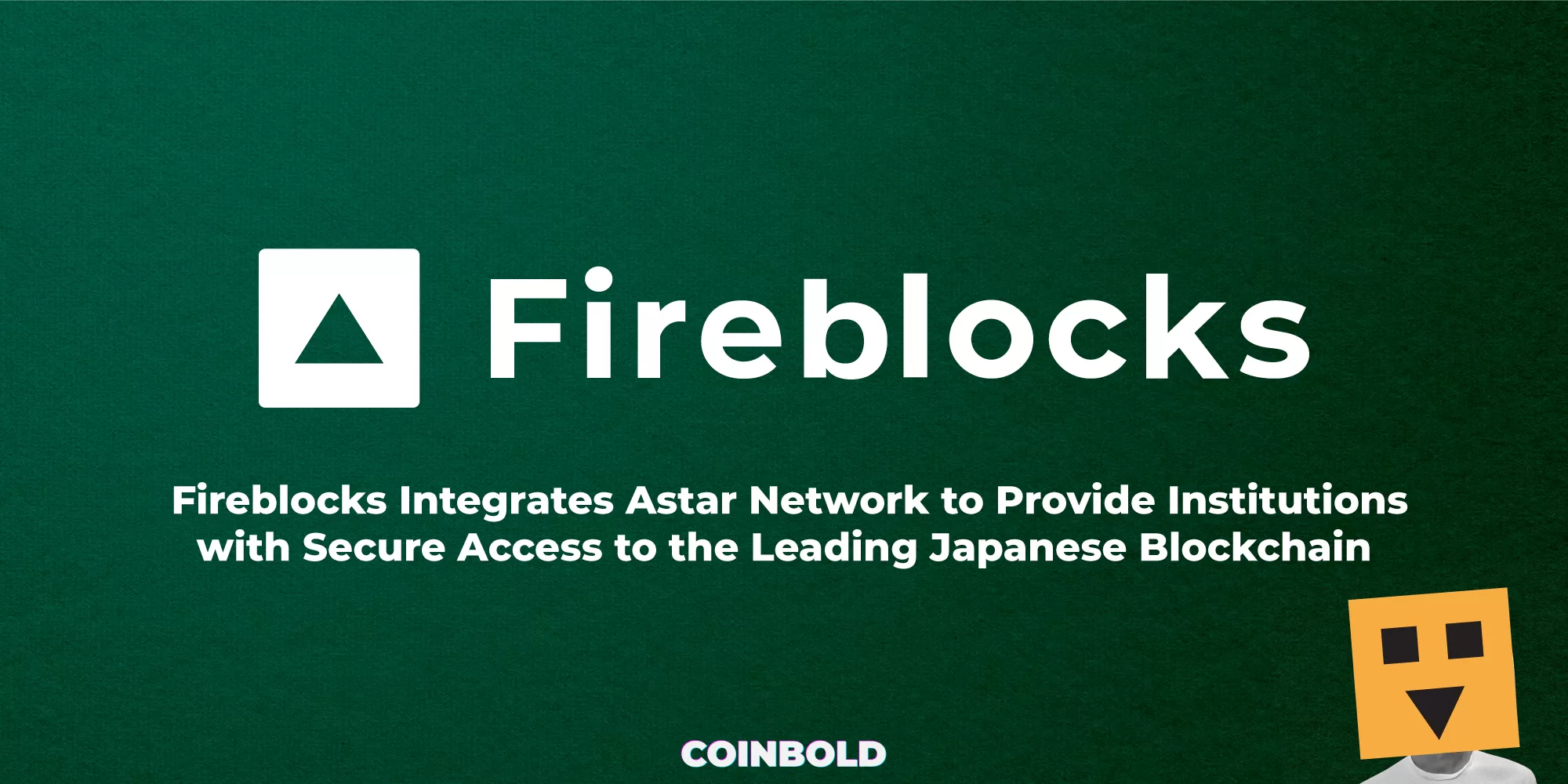 Fireblocks Integrates Astar Network to Provide Institutions with Secure Access to the Leading Japanese Blockchain