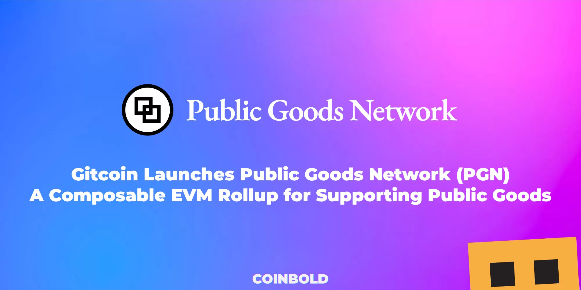 Gitcoin Launches Public Goods Network (PGN) - A Composable EVM Rollup for Supporting Public Goods