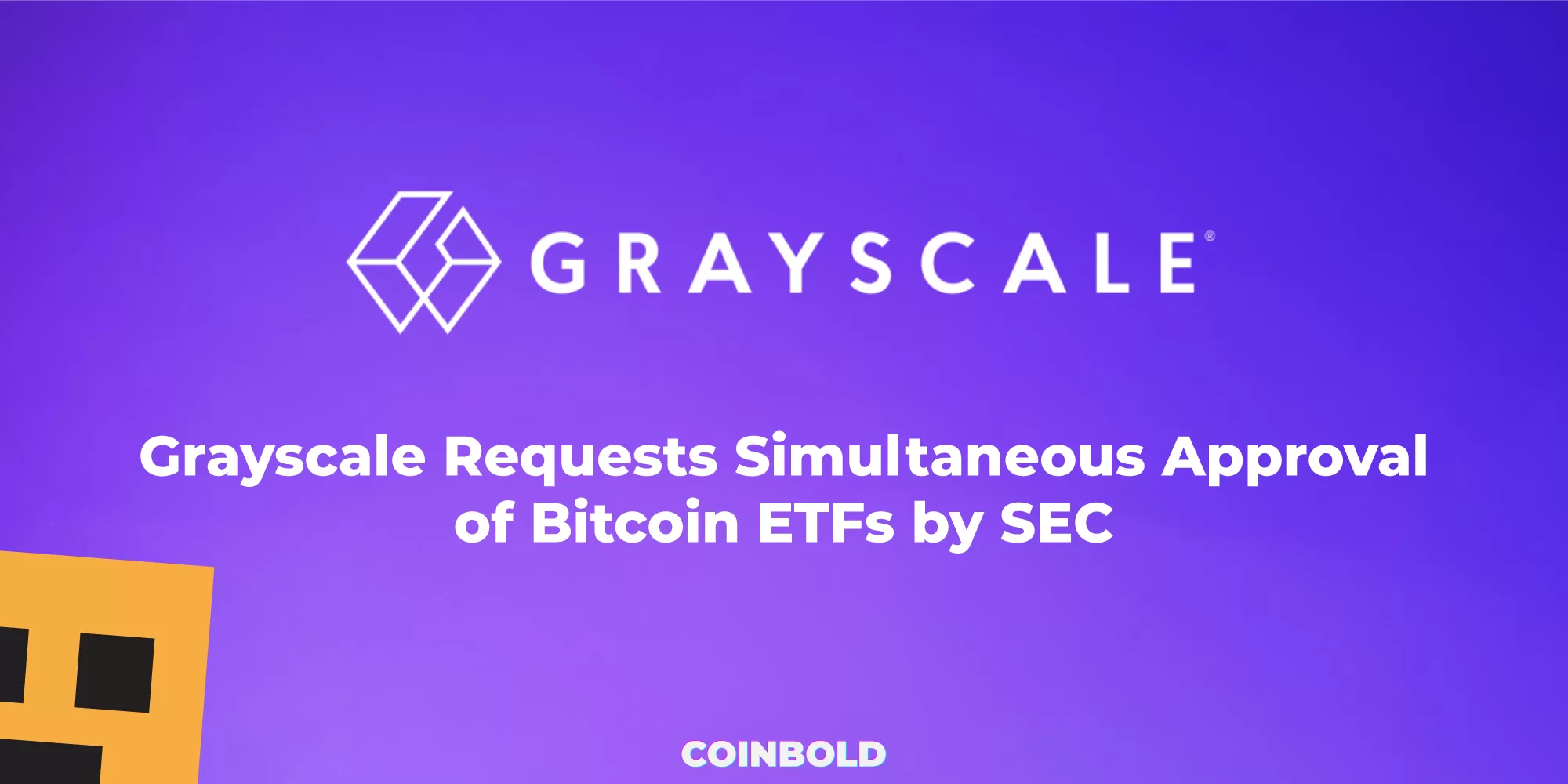 Grayscale Requests Simultaneous Approval of Bitcoin ETFs by SEC