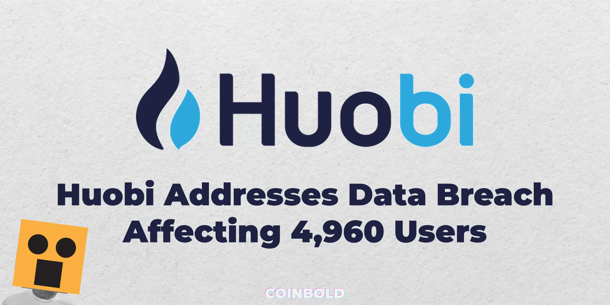 Huobi Addresses Data Breach Affecting 4,960 Users