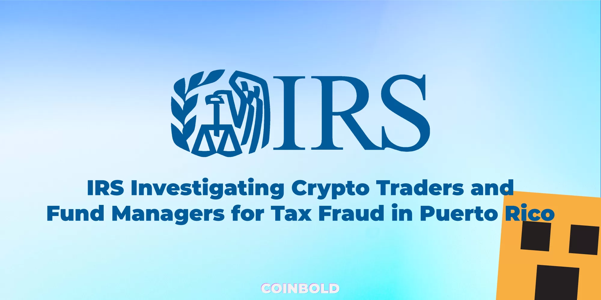 IRS Investigating Crypto Traders and Fund Managers for Tax Fraud in Puerto Rico