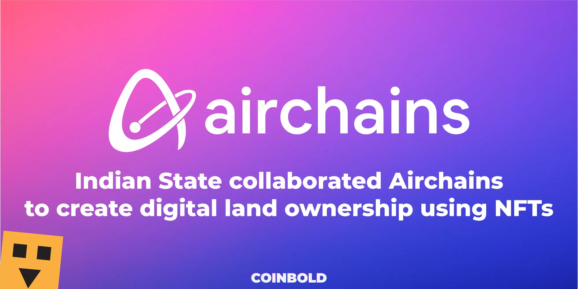 Indian State collaborated Airchains to create digital land ownership using NFTs