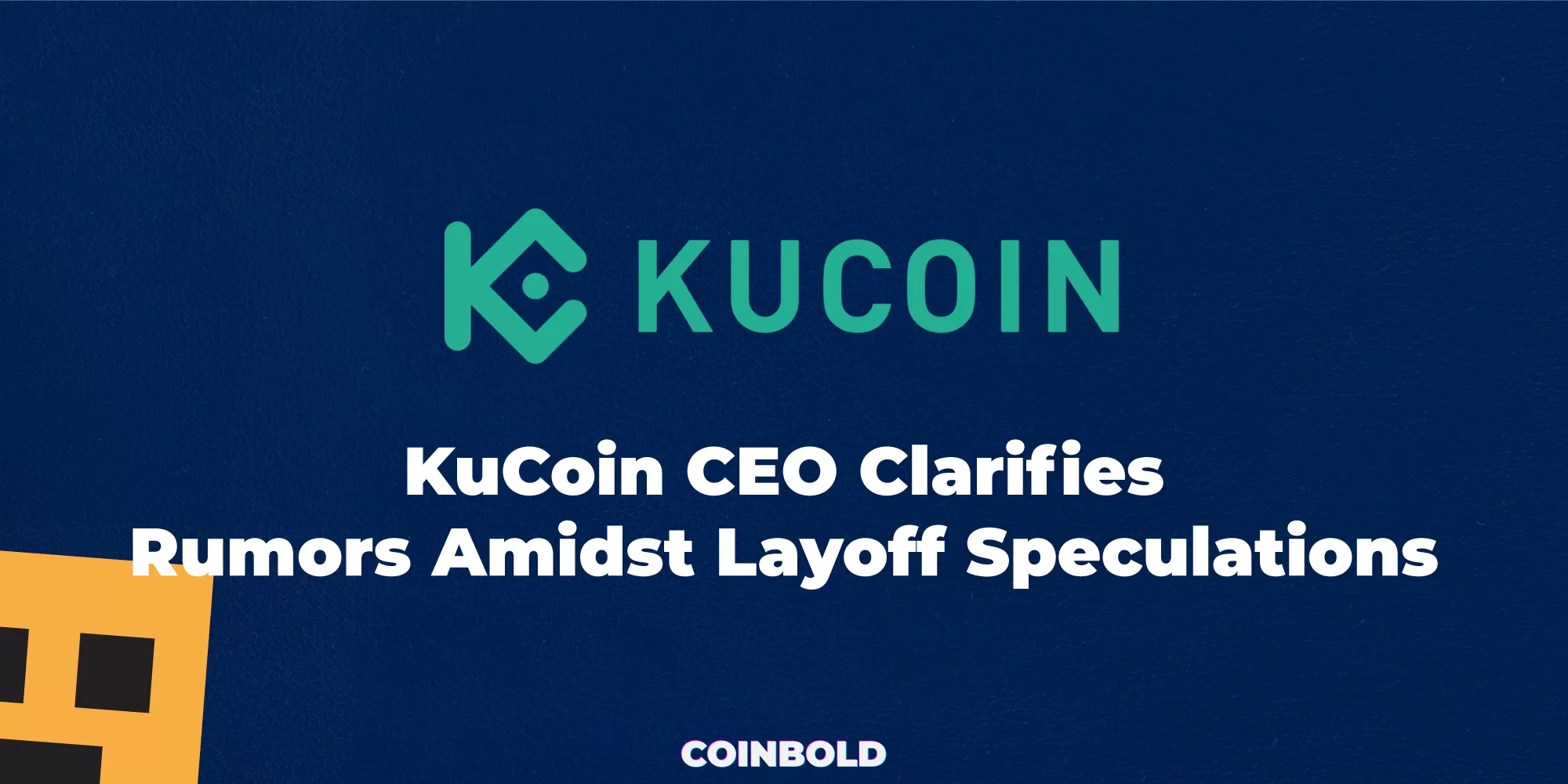 KuCoin CEO Clarifies Rumors Amidst Layoff Speculations