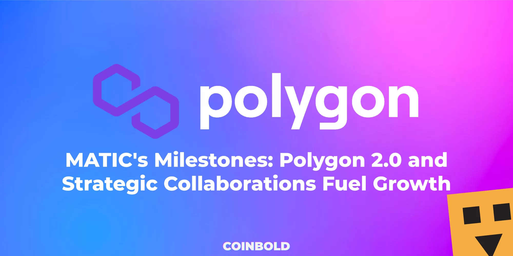 MATIC's Milestones: Polygon 2.0 and Strategic Collaborations Fuel Growth