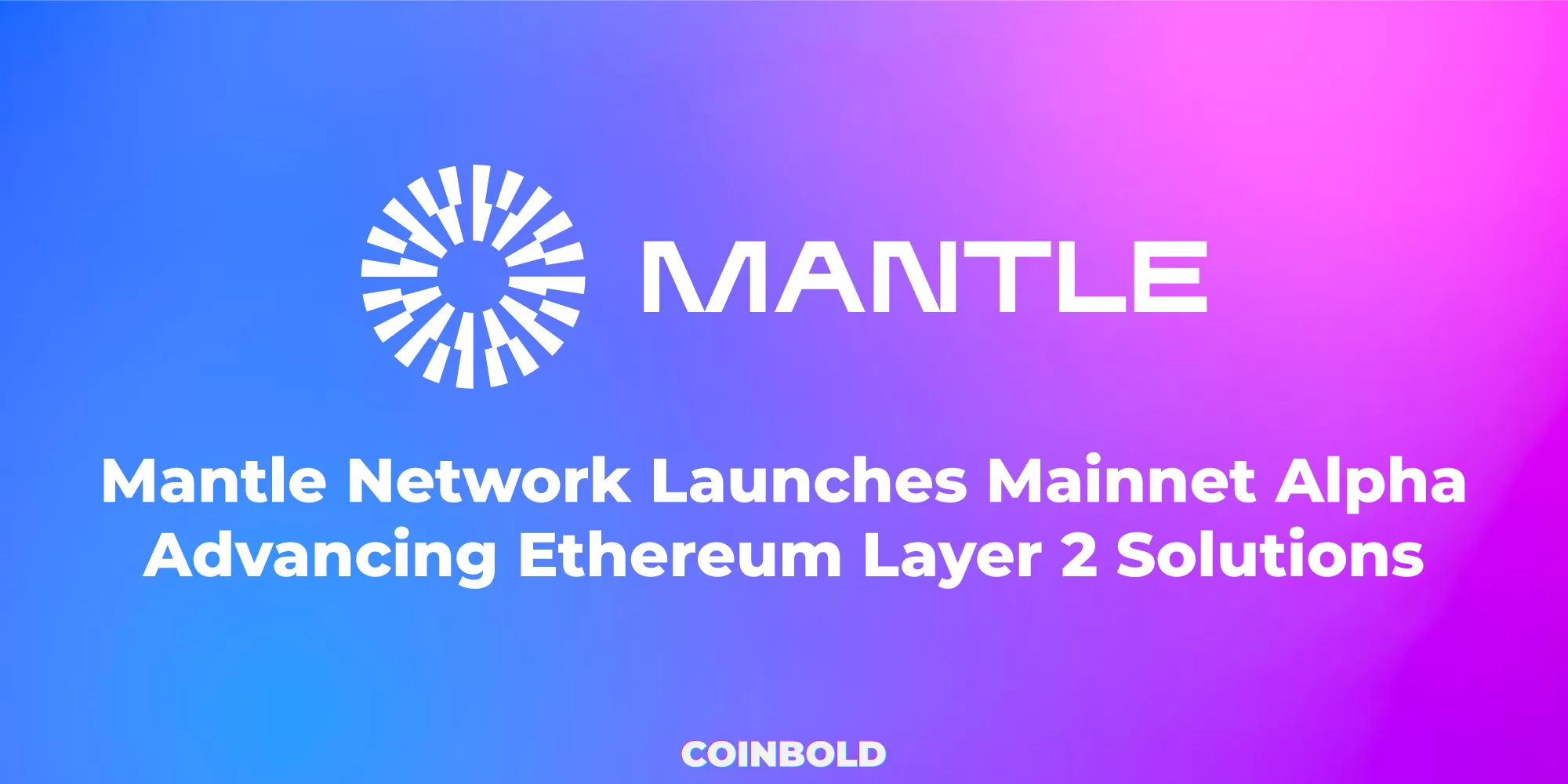 Mantle Network Launches Mainnet Alpha: Advancing Ethereum Layer 2 Solutions