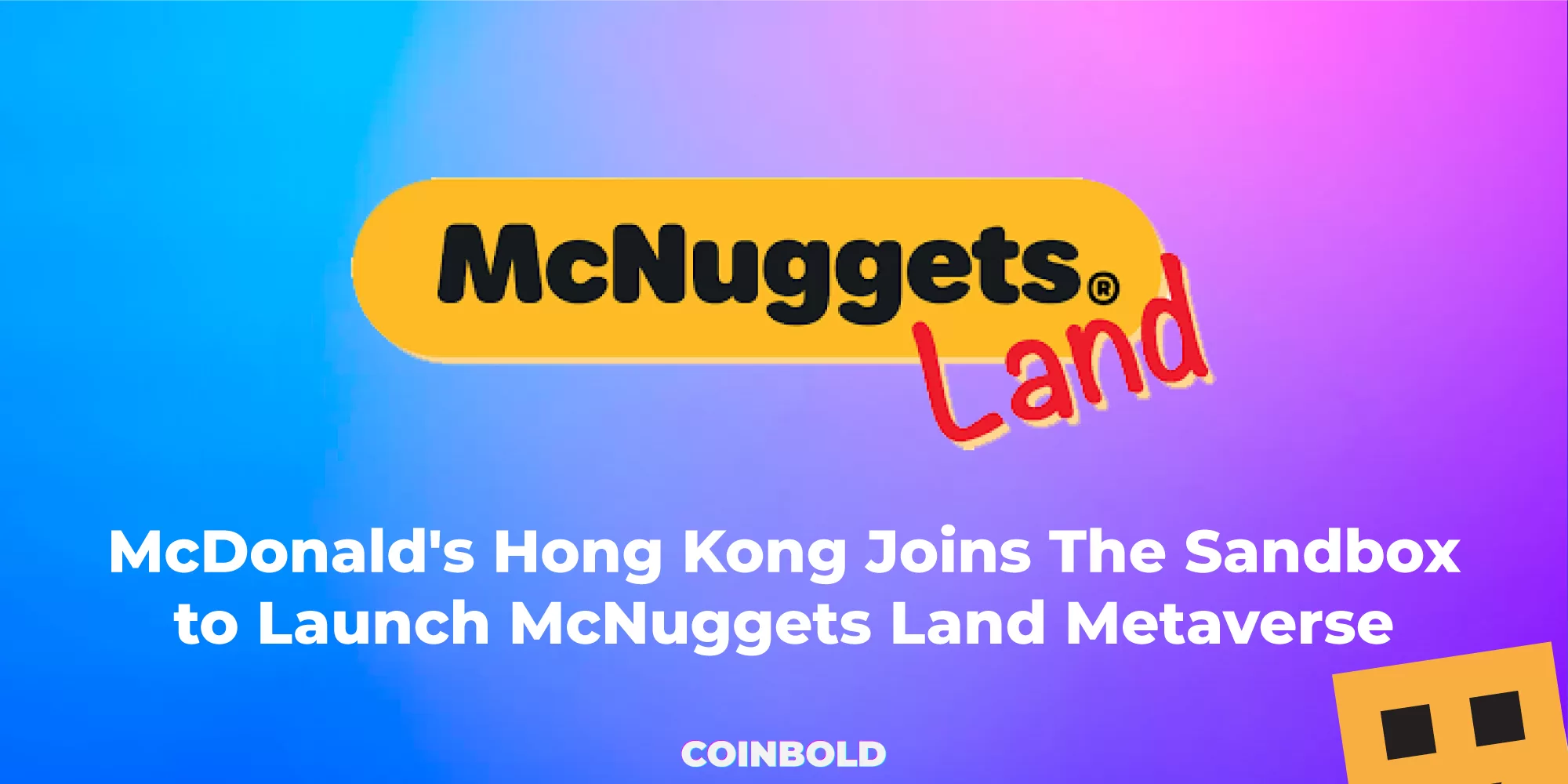 McDonald's Hong Kong Joins The Sandbox to Launch McNuggets Land Metaverse