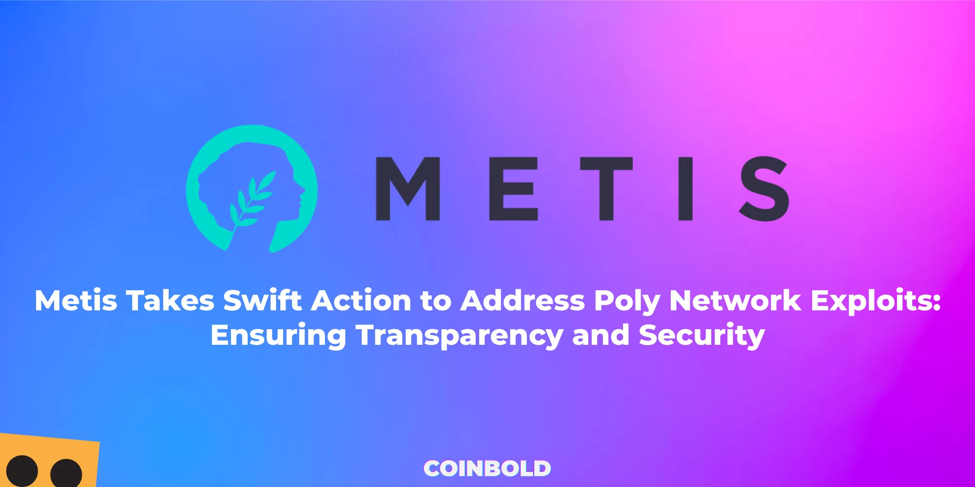 Metis Takes Swift Action to Address Poly Network Exploits: Ensuring Transparency and Security